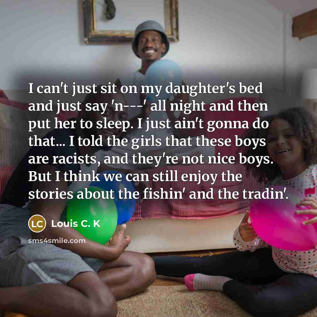 “I can't just sit on my daughter's bed and just…” quote by Louis C. K