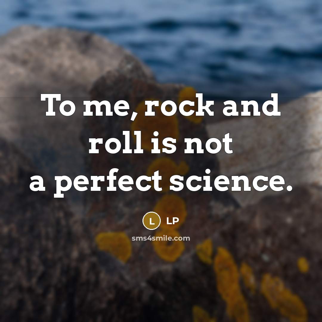 “To me, rock and roll is not a perfect science.…” quote by LP