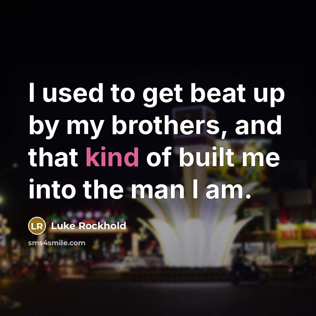 “I used to get beat up by my brothers, and…” quote by Luke Rockhold