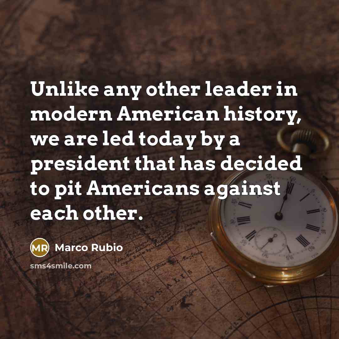 “Unlike any other leader in modern American history, we are…” quote by Marco Rubio