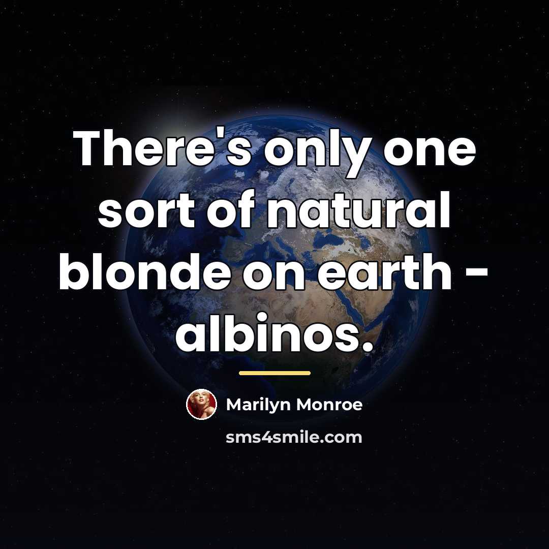 “There's only one sort of natural blonde on earth -…” quote by Marilyn Monroe