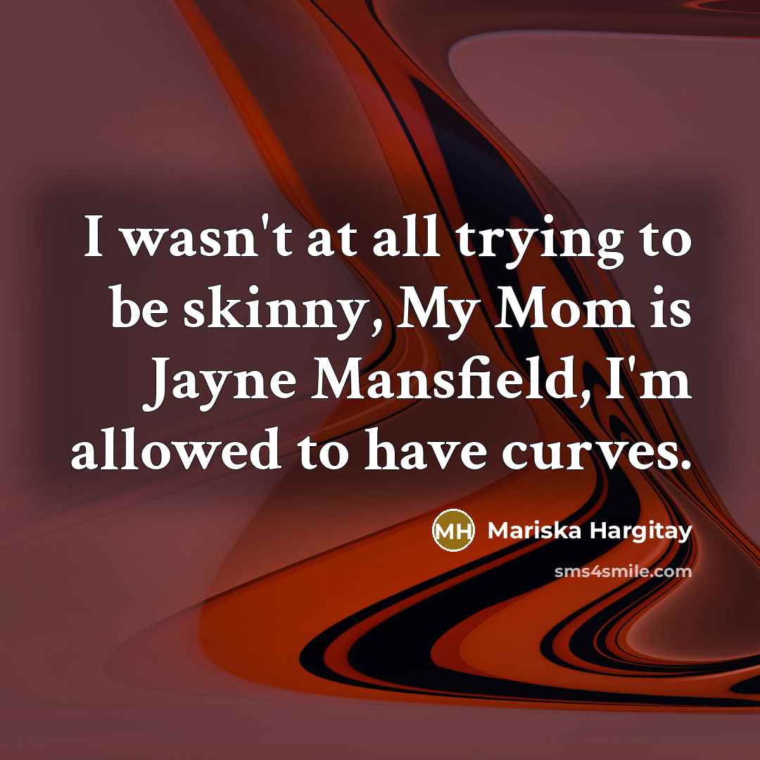 “I wasn't at all trying to be skinny, My Mom…” quote by Mariska Hargitay