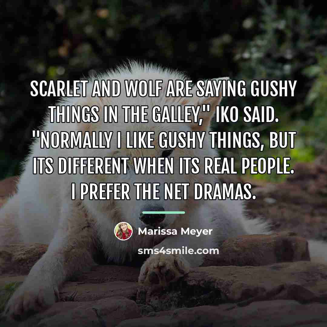 “Scarlet and Wolf are saying gushy things in the galley,"…” quote by Marissa Meyer