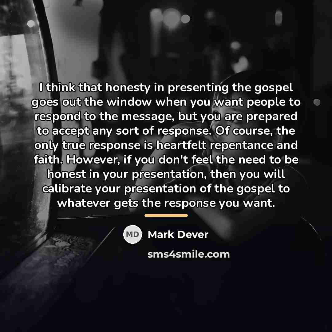 “I think that honesty in presenting the gospel goes out…” quote by Mark Dever