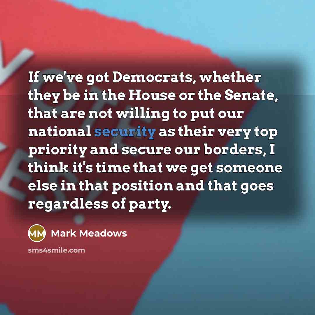 “If we've got Democrats, whether they be in the House…” quote by Mark Meadows