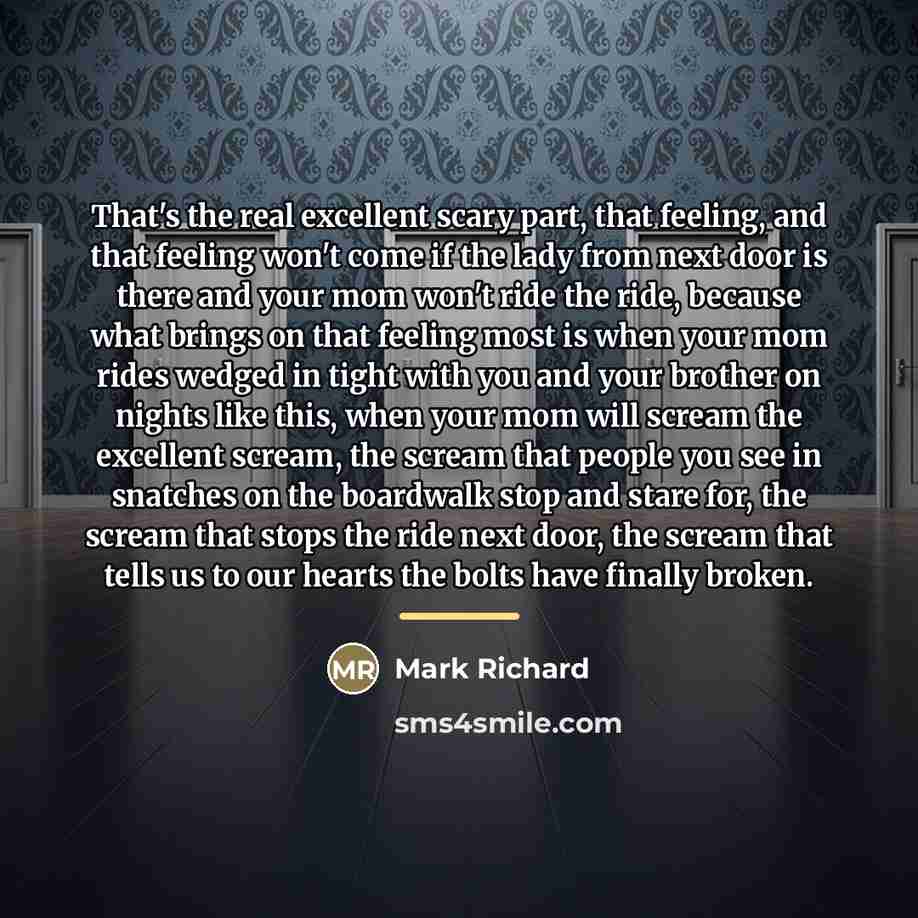 “That's the real excellent scary part, that feeling, and that…” quote by Mark Richard