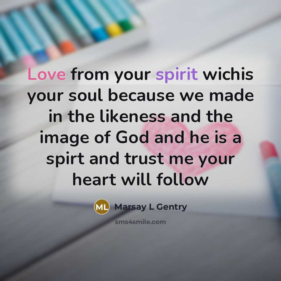 “Love from your spirit wichis your soul because we made…” quote by Marsay L Gentry