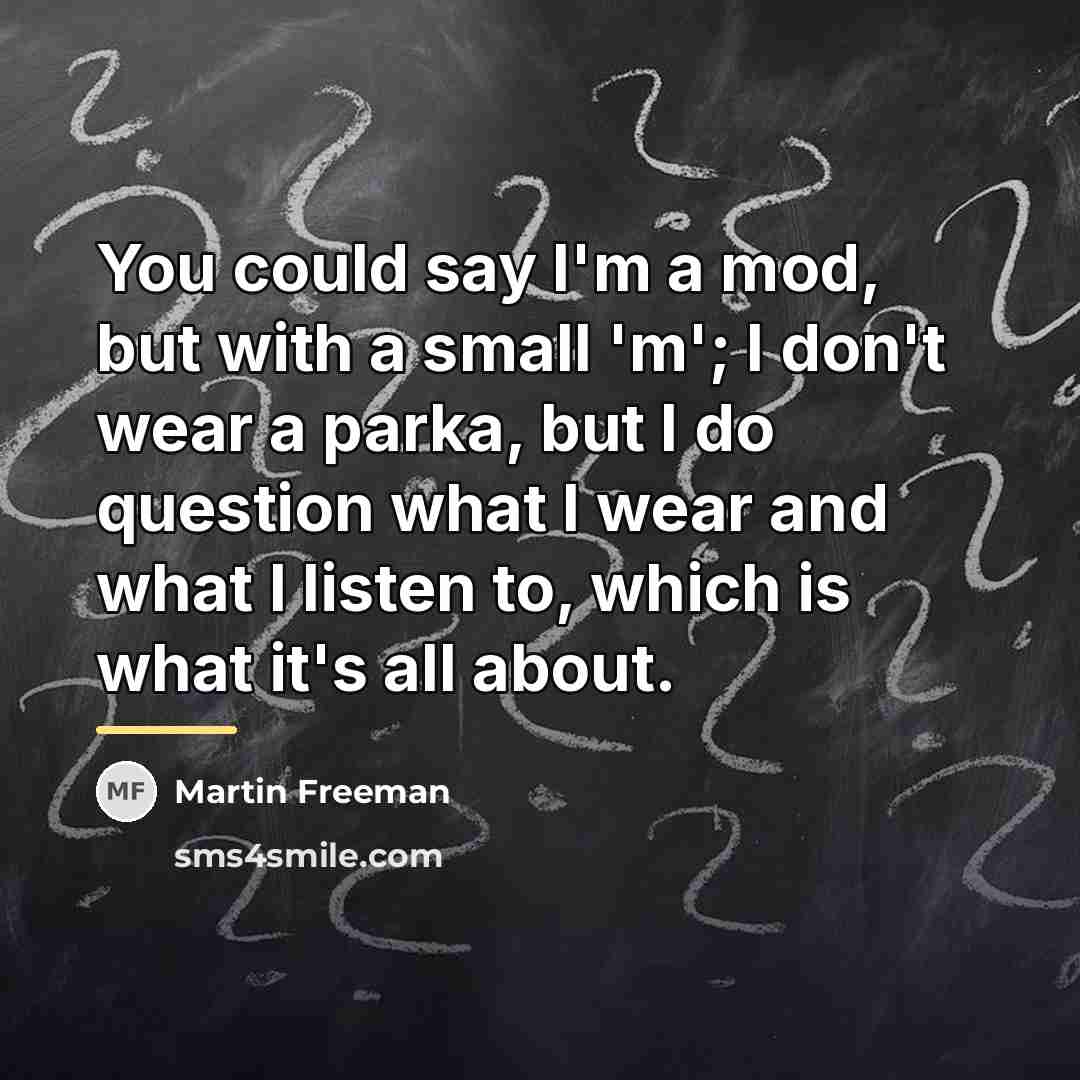“You could say I'm a mod, but with a small…” quote by Martin Freeman