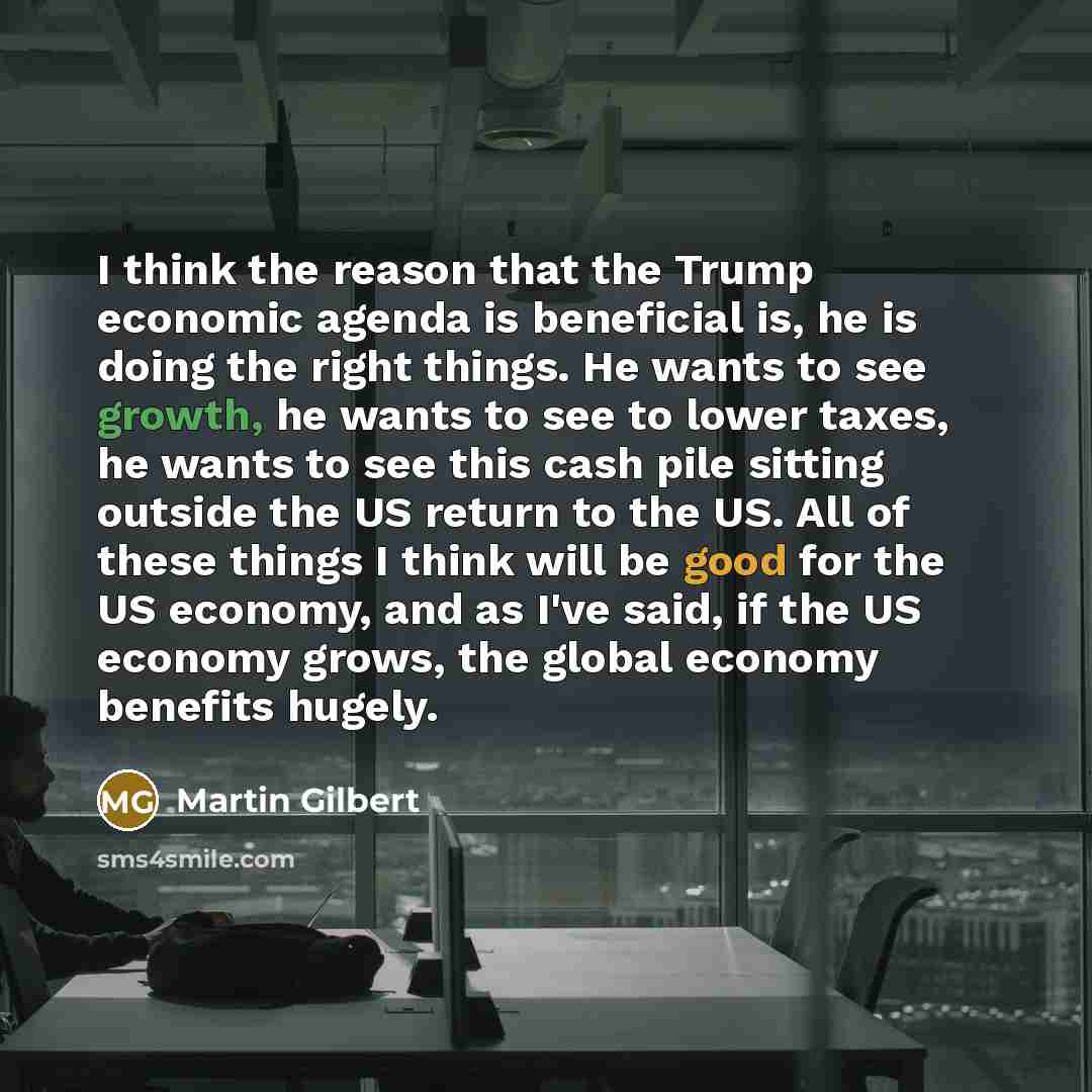 “I think the reason that the Trump economic agenda is…” quote by Martin Gilbert