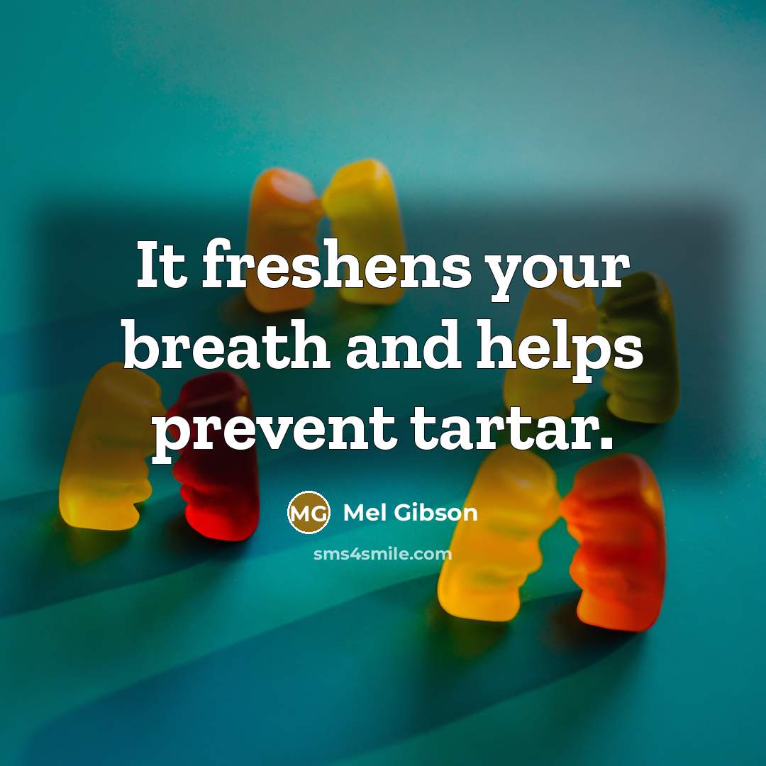 “It freshens your breath and helps prevent tartar.…” quote by Mel Gibson