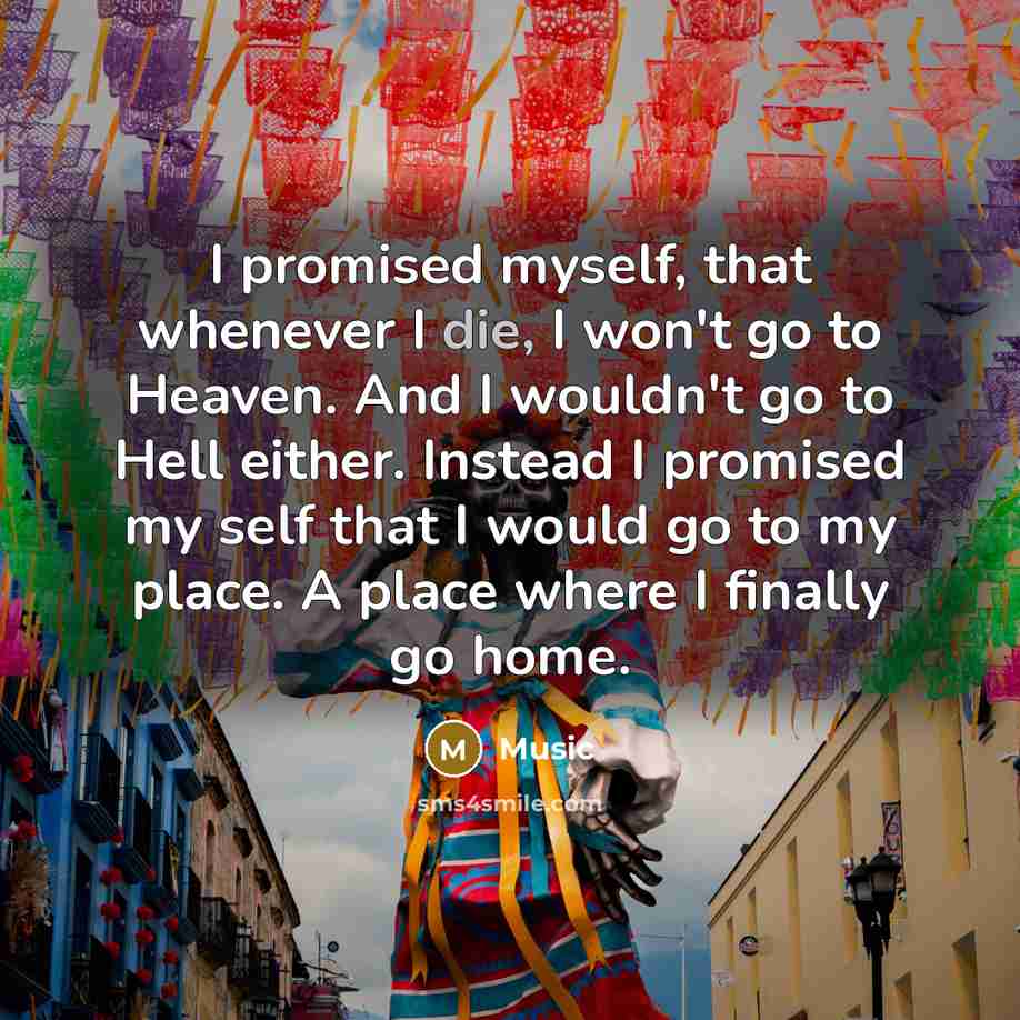 “I promised myself, that whenever I die, I won't go…” quote by Music