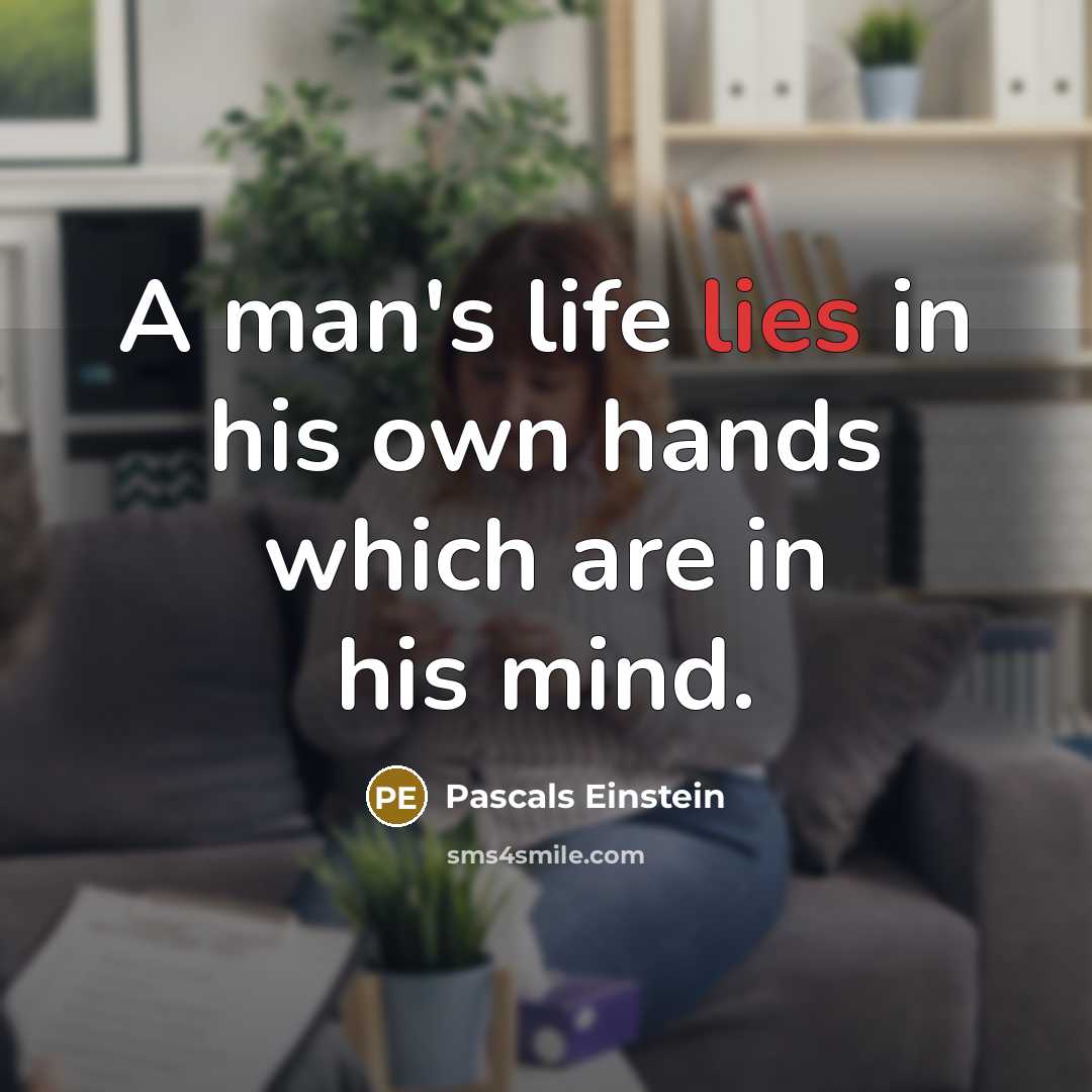 “A man's life lies in his own hands which are…” quote by Pascals Einstein