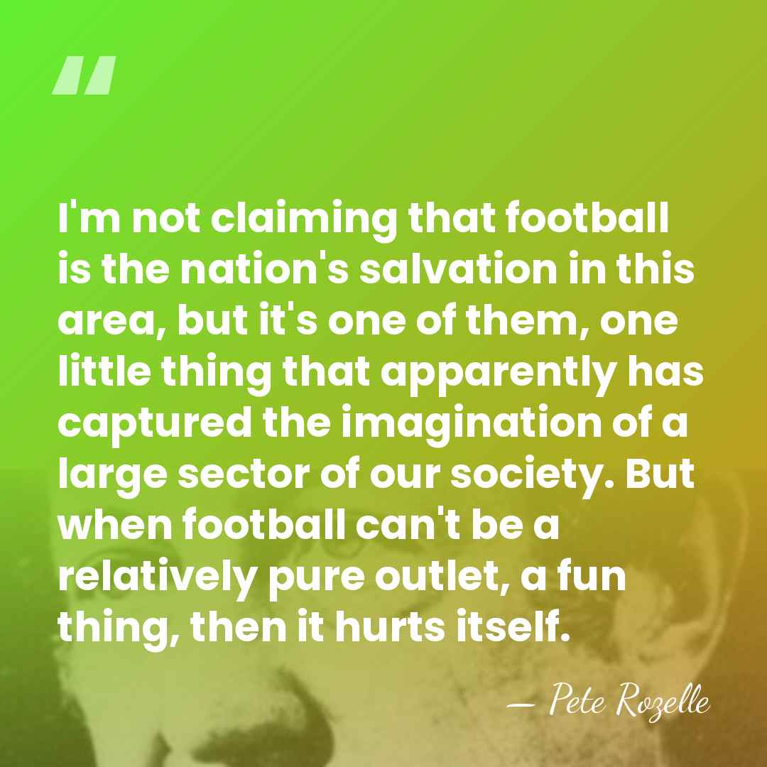 I'm not claiming that football is the nation's salvation in this area,&hellip; - Pete Rozelle