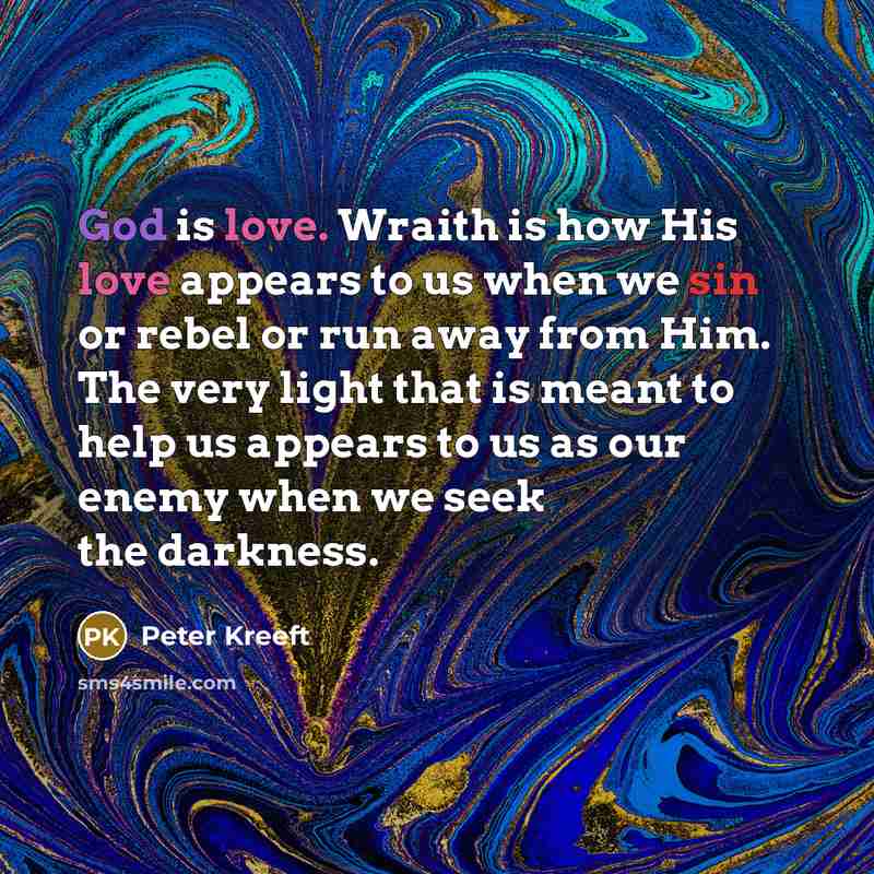 “God is love. Wraith is how His love appears to…” quote by Peter Kreeft
