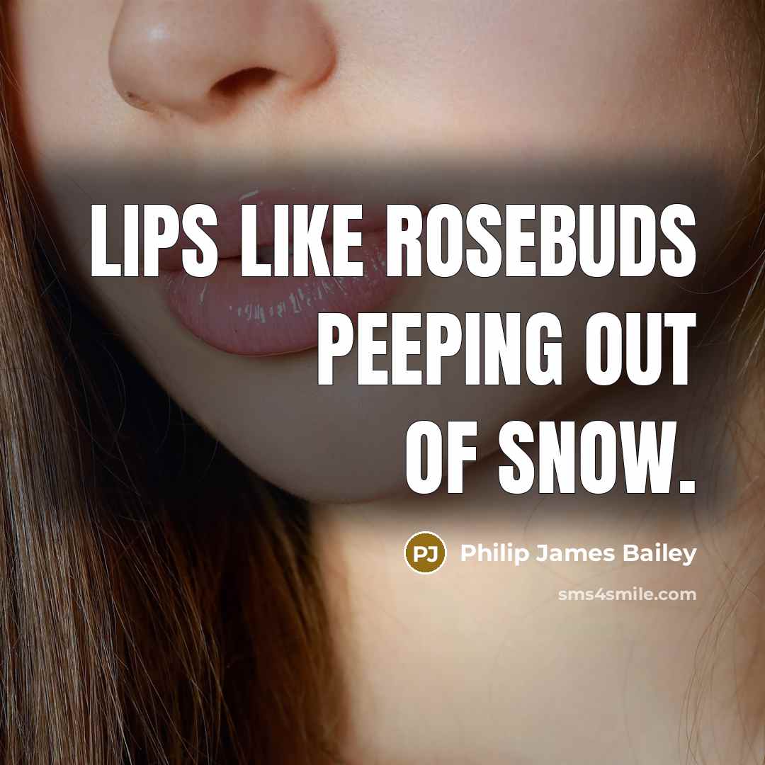“Lips like rosebuds peeping out of snow.…” quote by Philip James Bailey