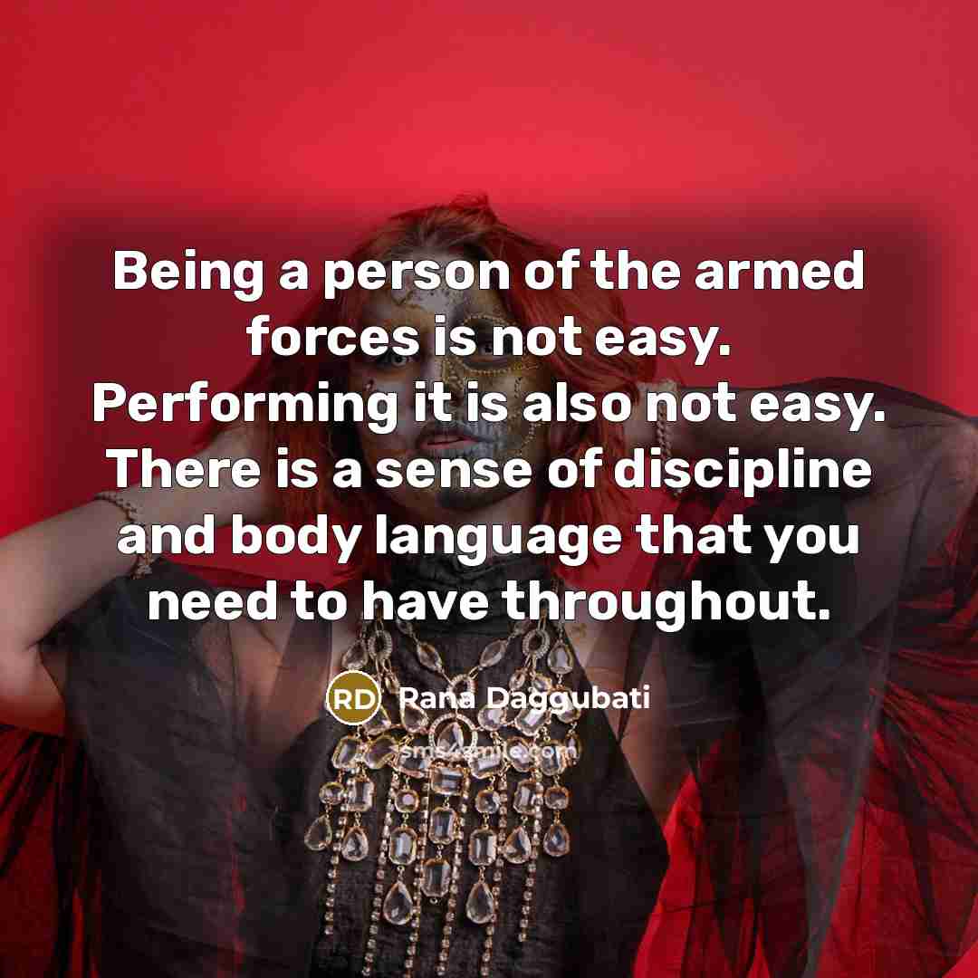 “Being a person of the armed forces is not easy.…” quote by Rana Daggubati