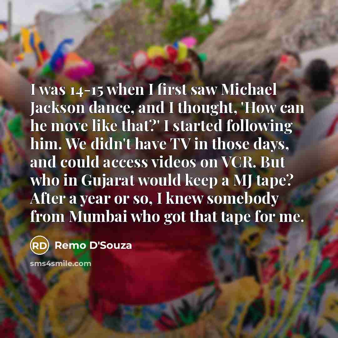 “I was 14-15 when I first saw Michael Jackson dance,…” quote by Remo D'Souza