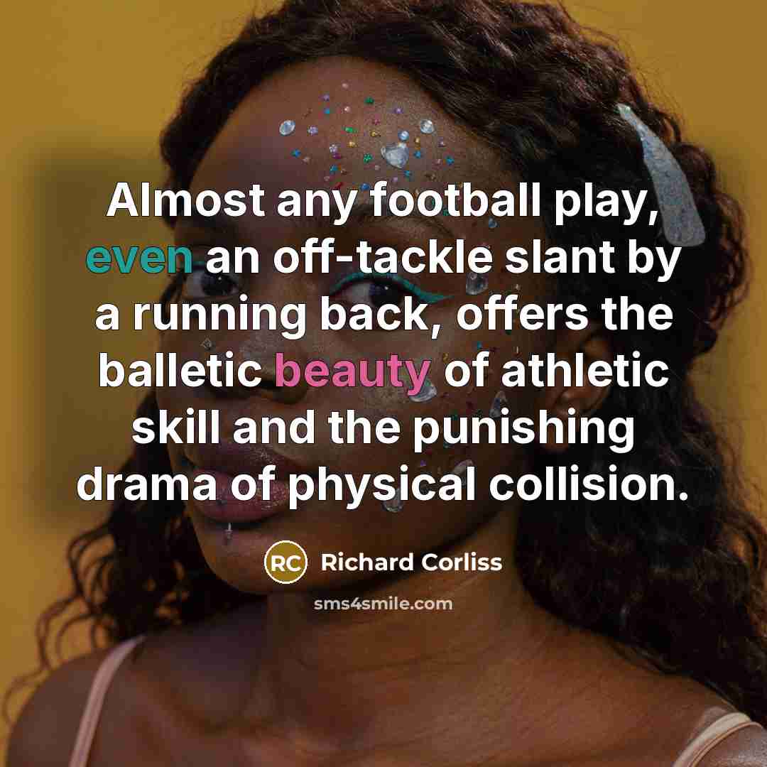 “Almost any football play, even an off-tackle slant by a…” quote by Richard Corliss