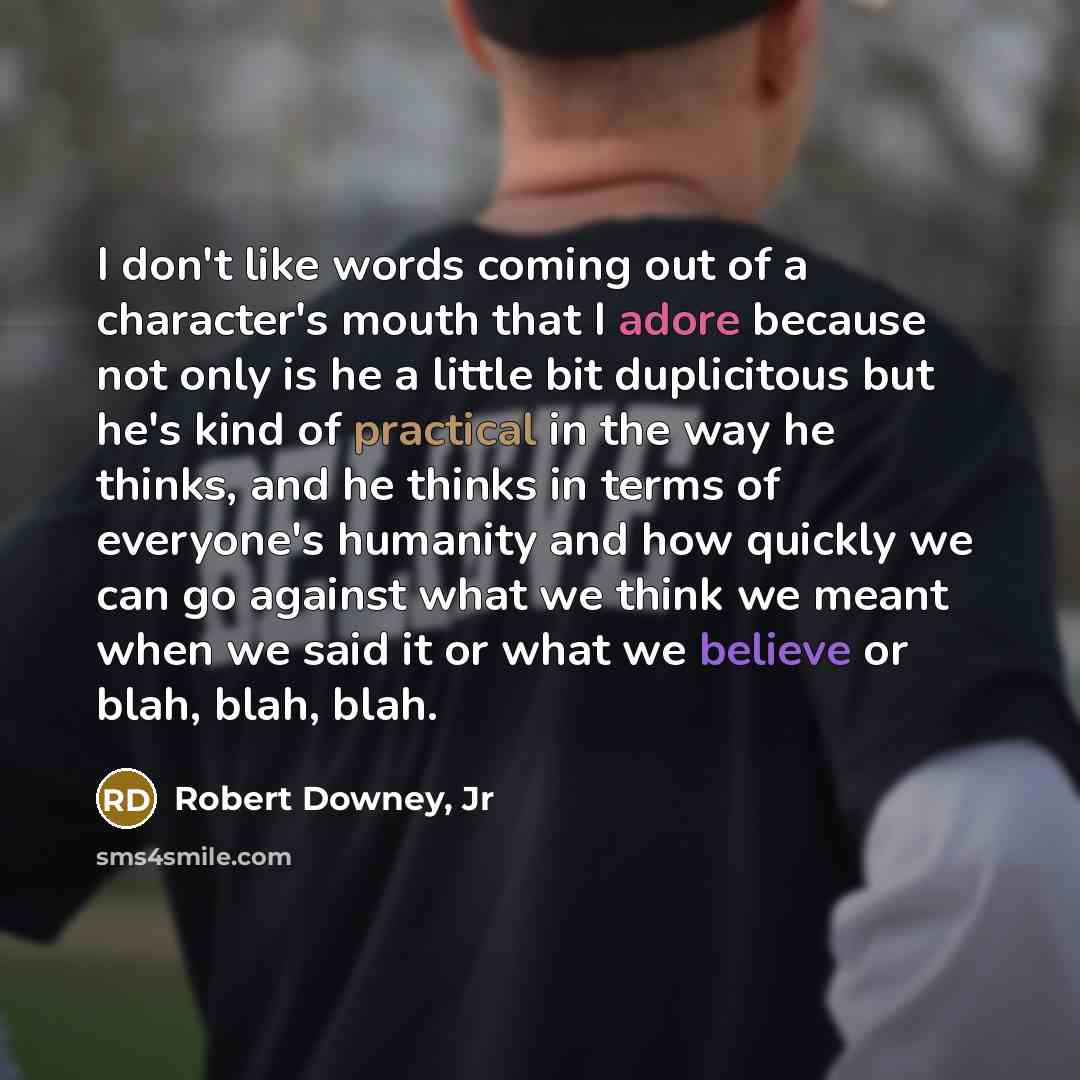 “I don't like words coming out of a character's mouth…” quote by Robert Downey, Jr