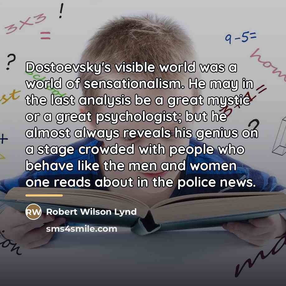 “Dostoevsky's visible world was a world of sensationalism. He may…” quote by Robert Wilson Lynd