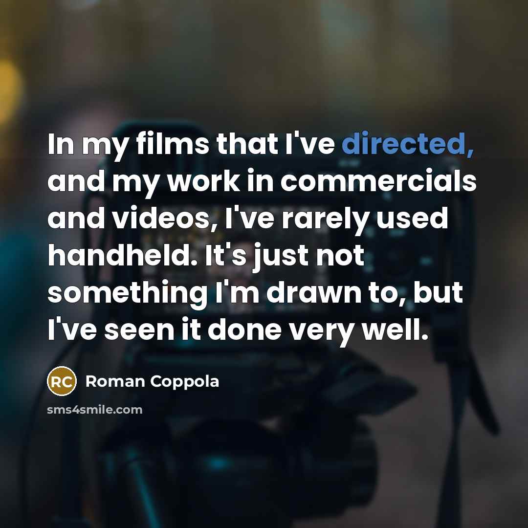 “In my films that I've directed, and my work in…” quote by Roman Coppola