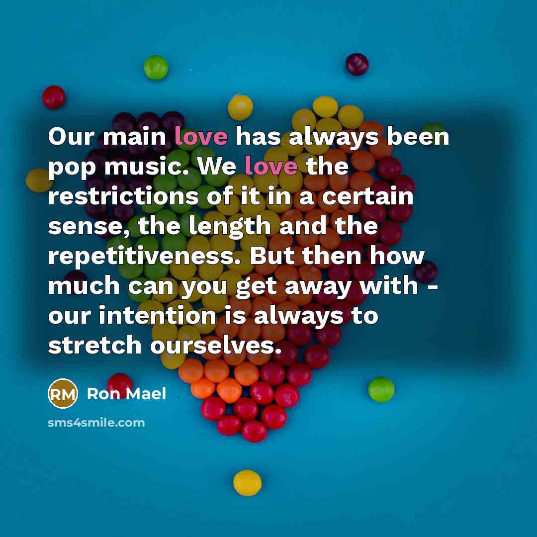 “Our main love has always been pop music. We love…” quote by Ron Mael