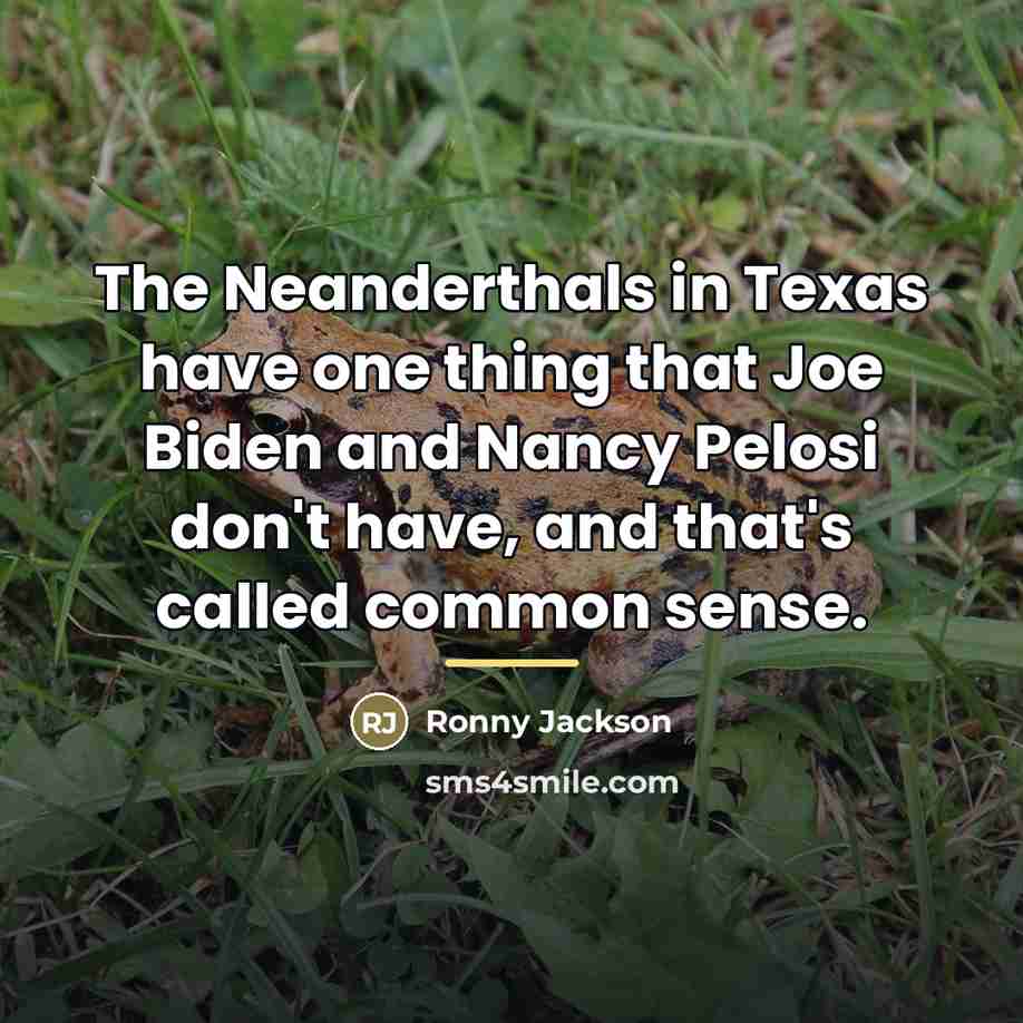 “The Neanderthals in Texas have one thing that Joe Biden…” quote by Ronny Jackson