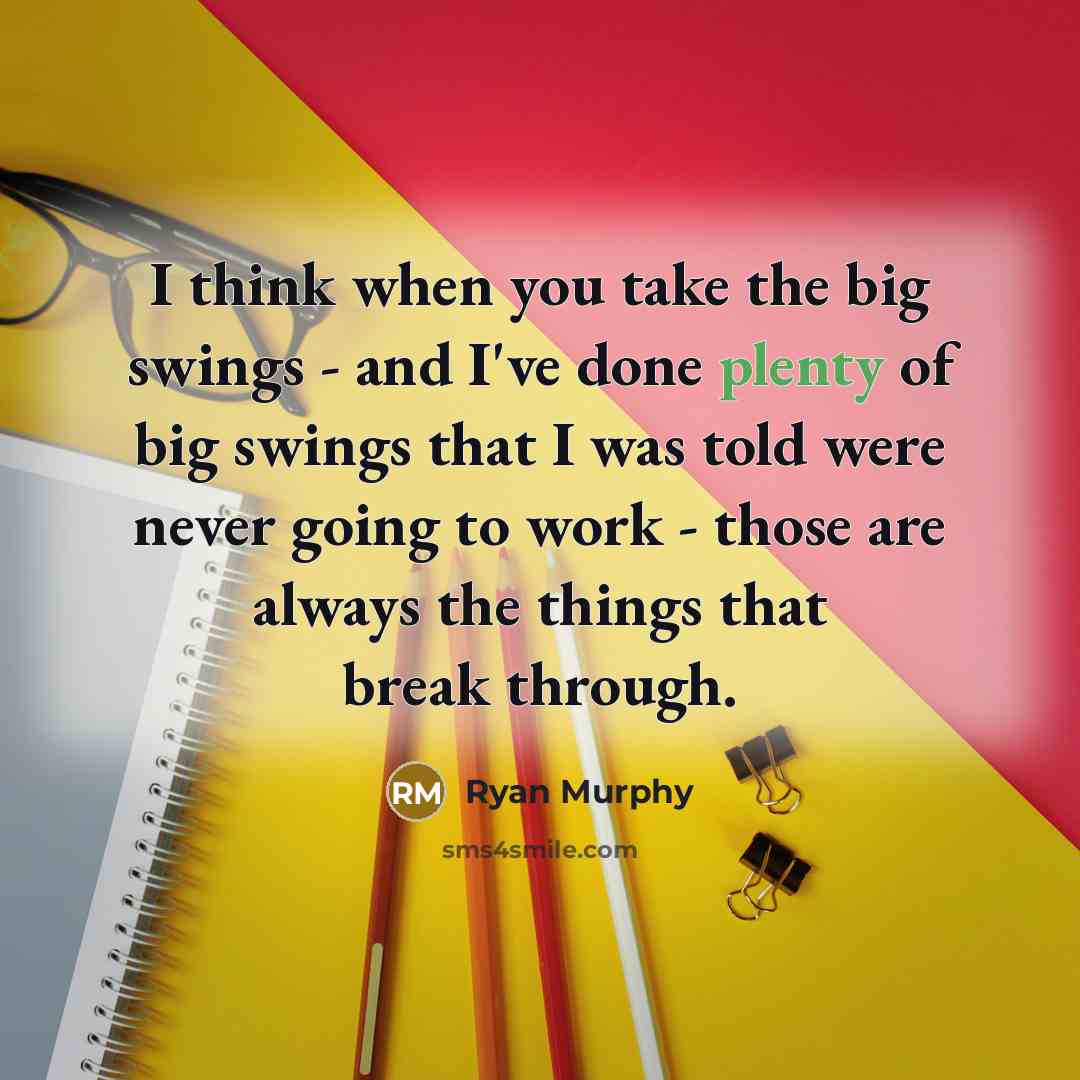 “I think when you take the big swings - and…” quote by Ryan Murphy