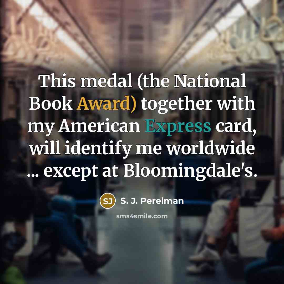 “This medal (the National Book Award) together with my American…” quote by S. J. Perelman