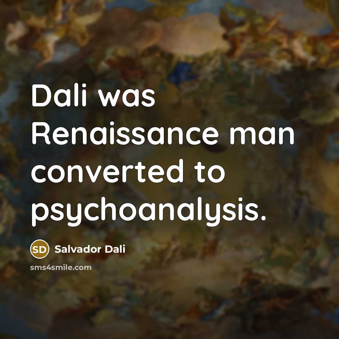 “Dali was Renaissance man converted to psychoanalysis.” quote by Salvador Dali