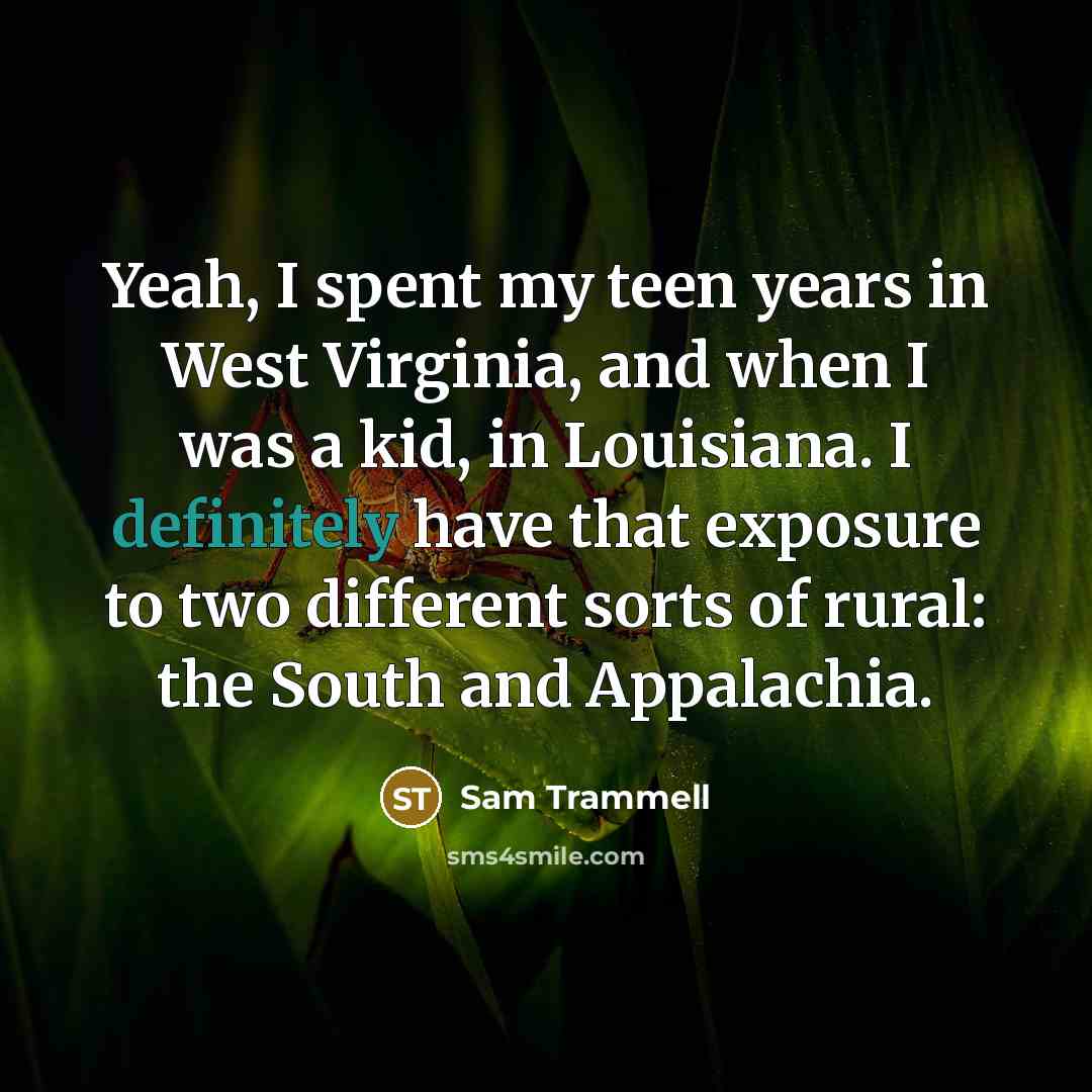 “Yeah, I spent my teen years in West Virginia, and…” quote by Sam Trammell