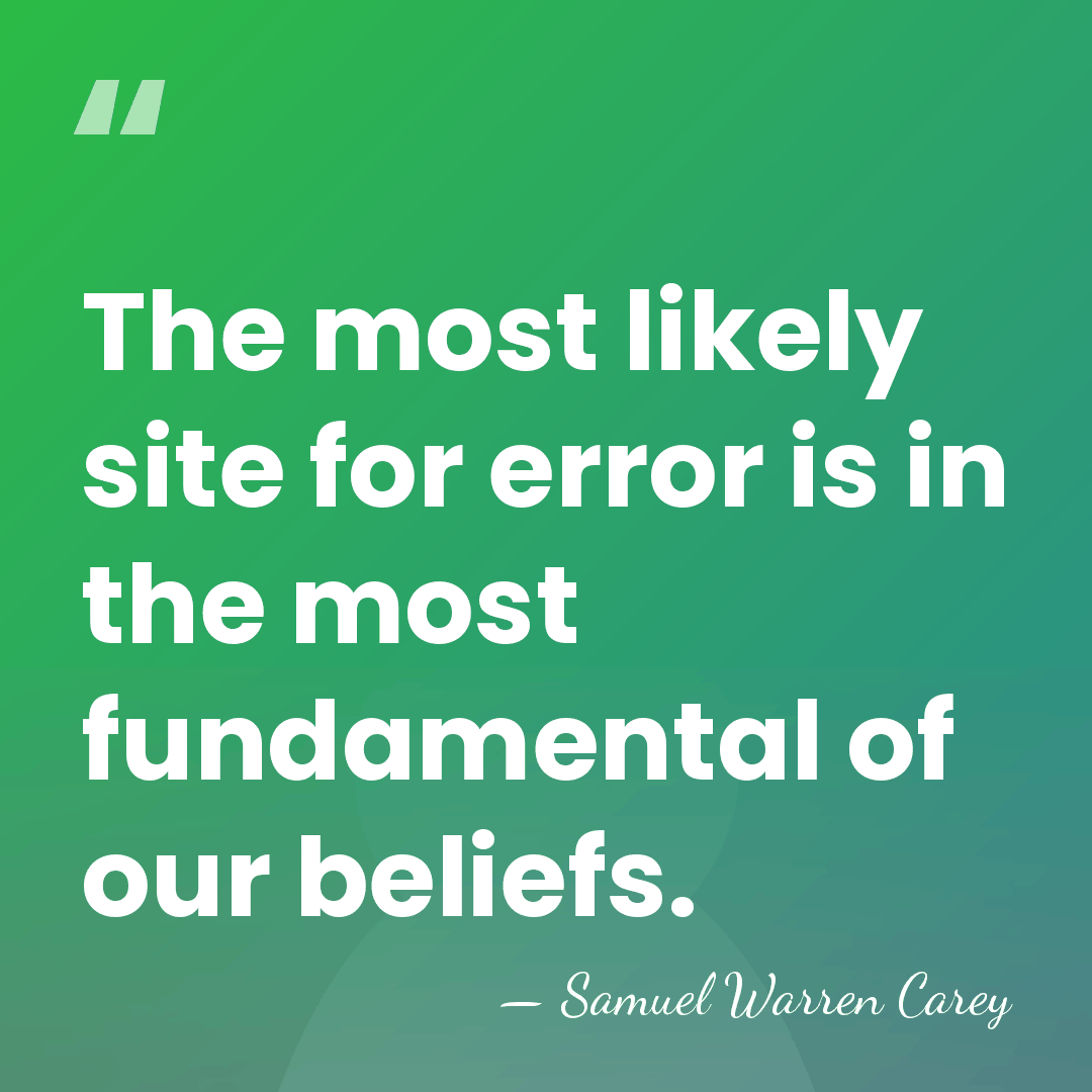 The most likely site for error is in the most fundamental of&hellip; - Samuel Warren Carey