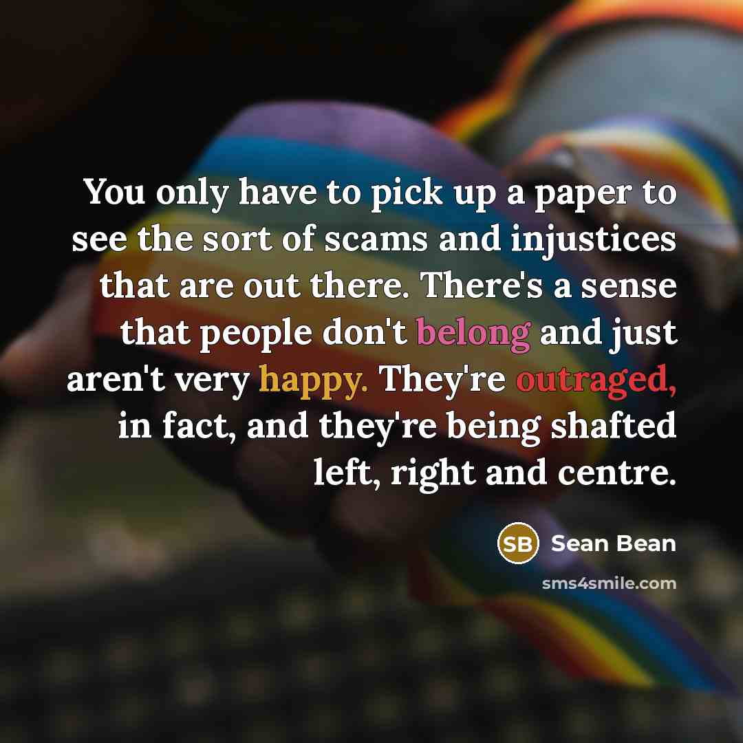 “You only have to pick up a paper to see…” quote by Sean Bean