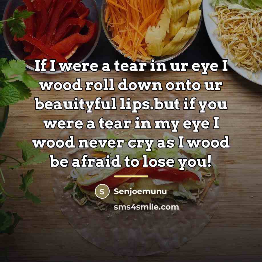 “If I were a tear in ur eye I wood…” quote by Senjoemunu