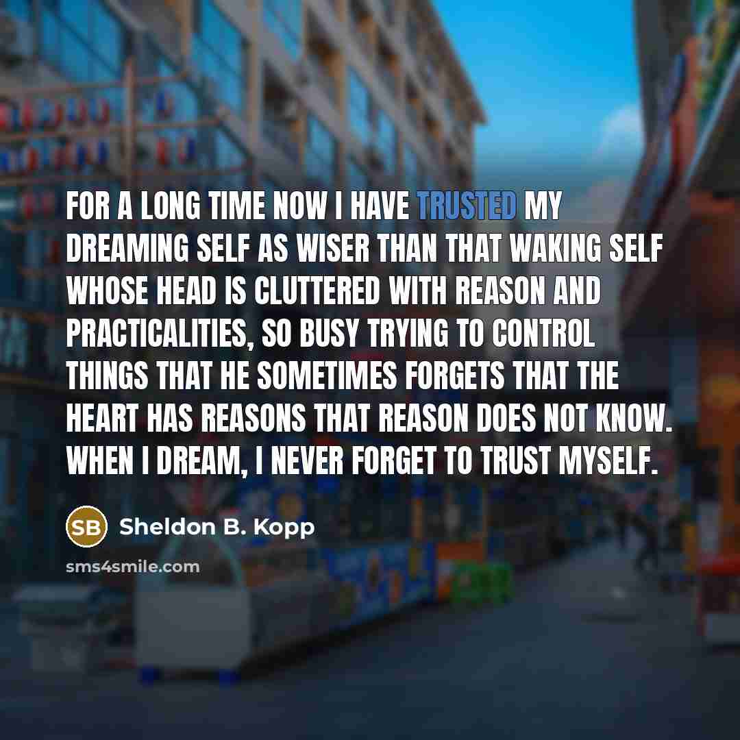 “For a long time now I have trusted my dreaming…” quote by Sheldon B. Kopp