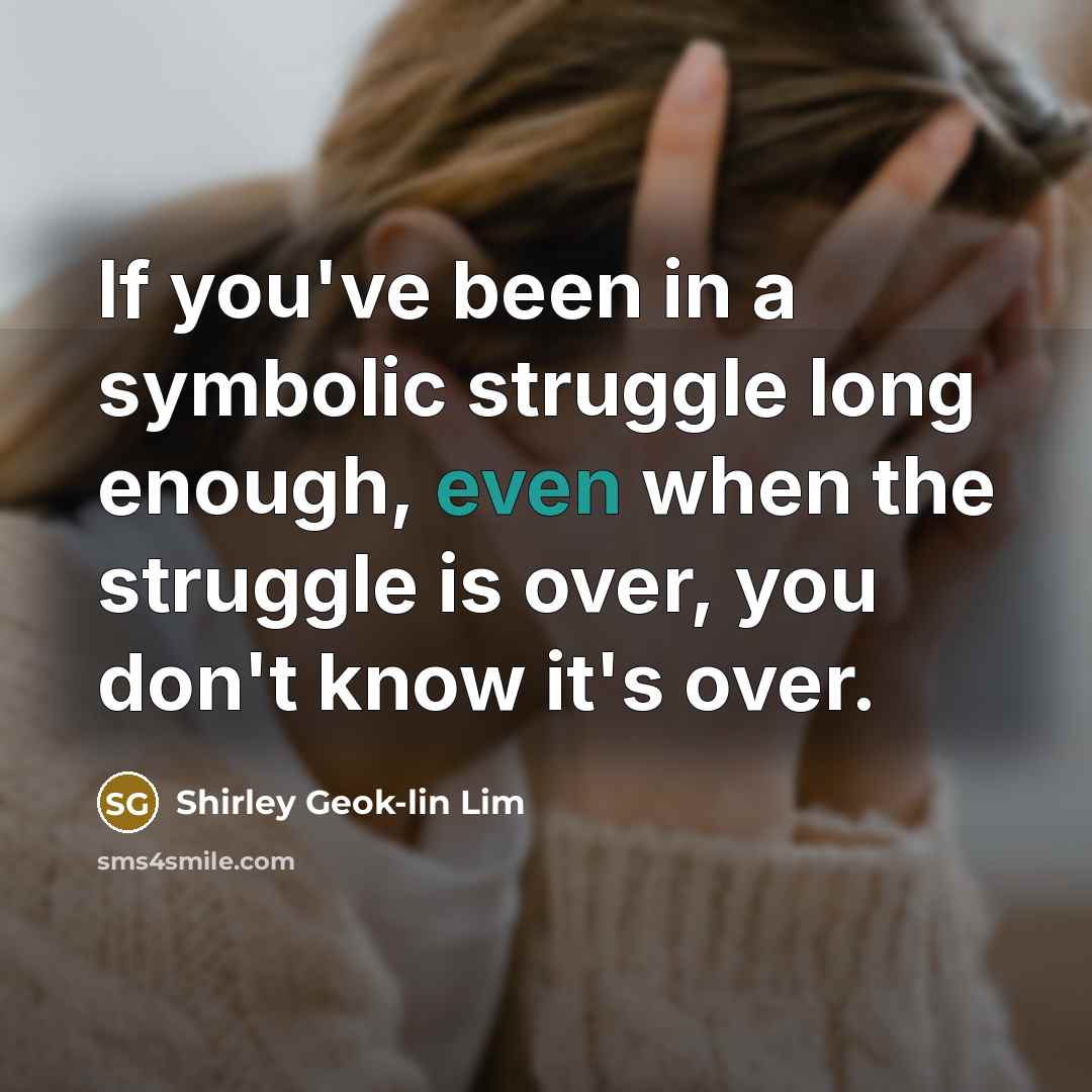 “If you've been in a symbolic struggle long enough, even…” quote by Shirley Geok-lin Lim
