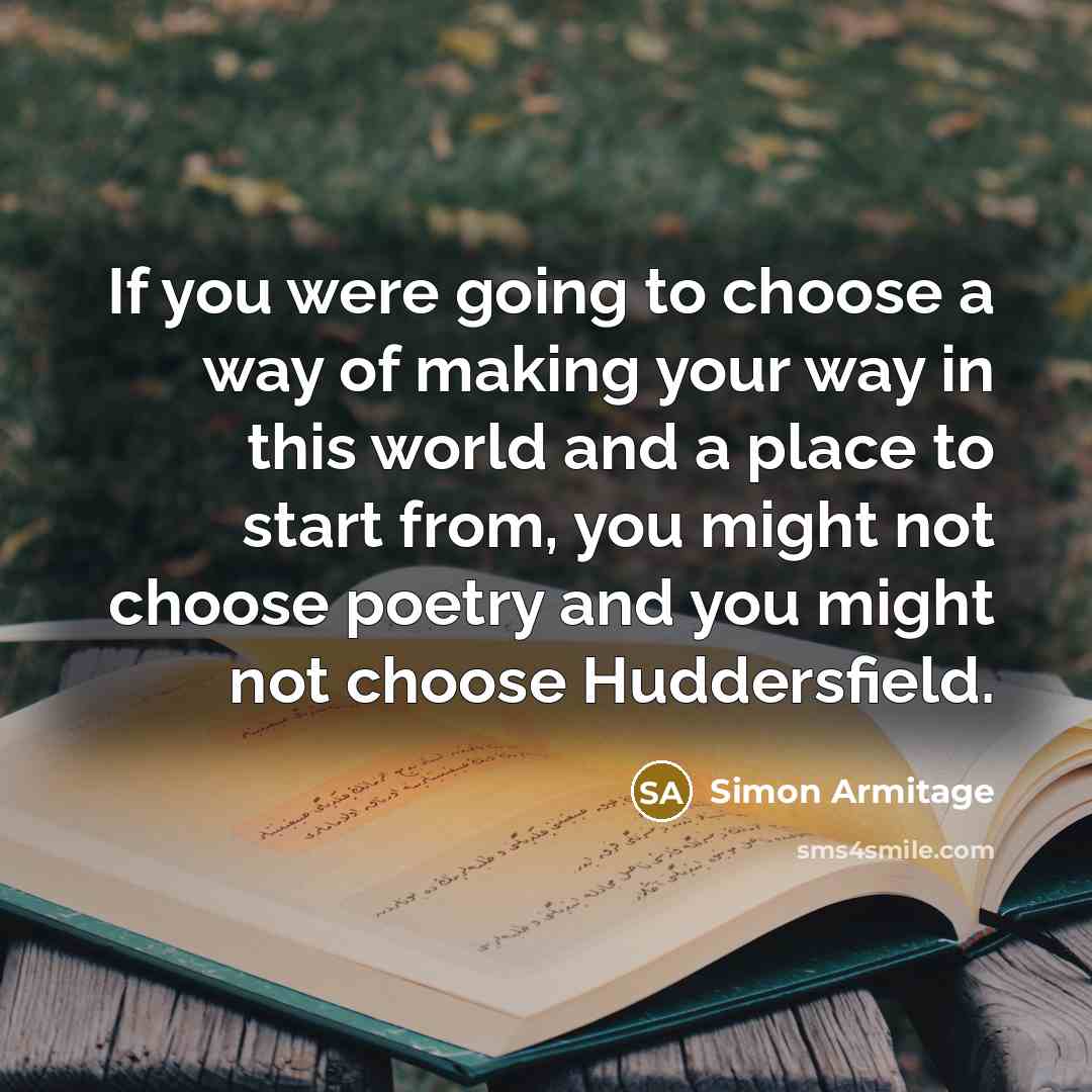 “If you were going to choose a way of making…” quote by Simon Armitage