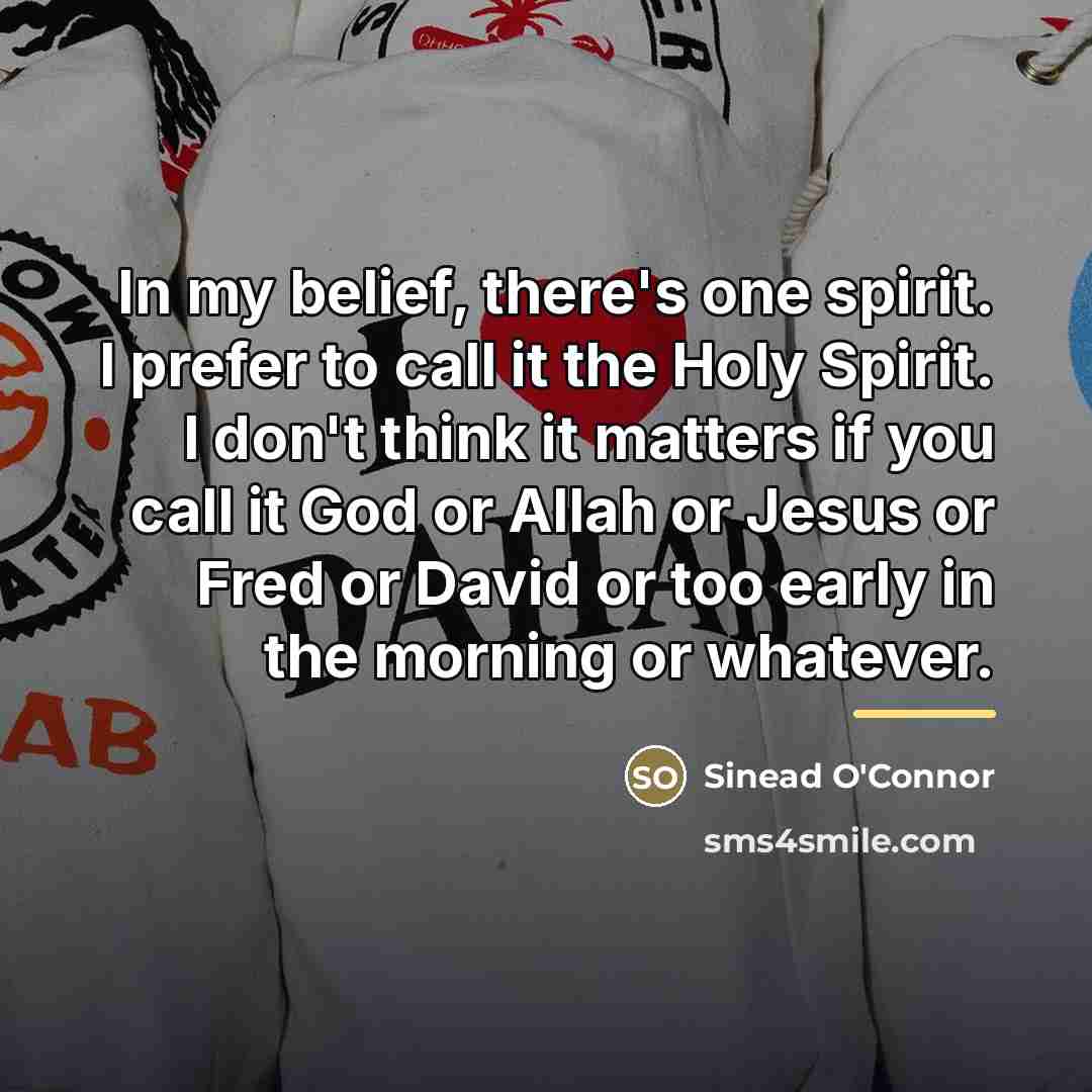 “In my belief, there's one spirit. I prefer to call…” quote by Sinead O'Connor