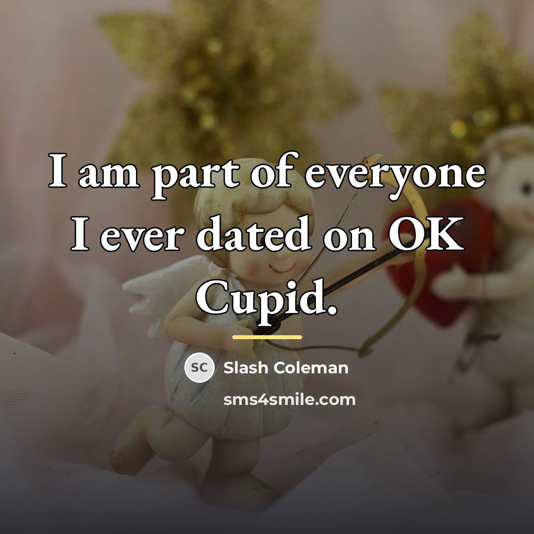“I am part of everyone I ever dated on OK…” quote by Slash Coleman