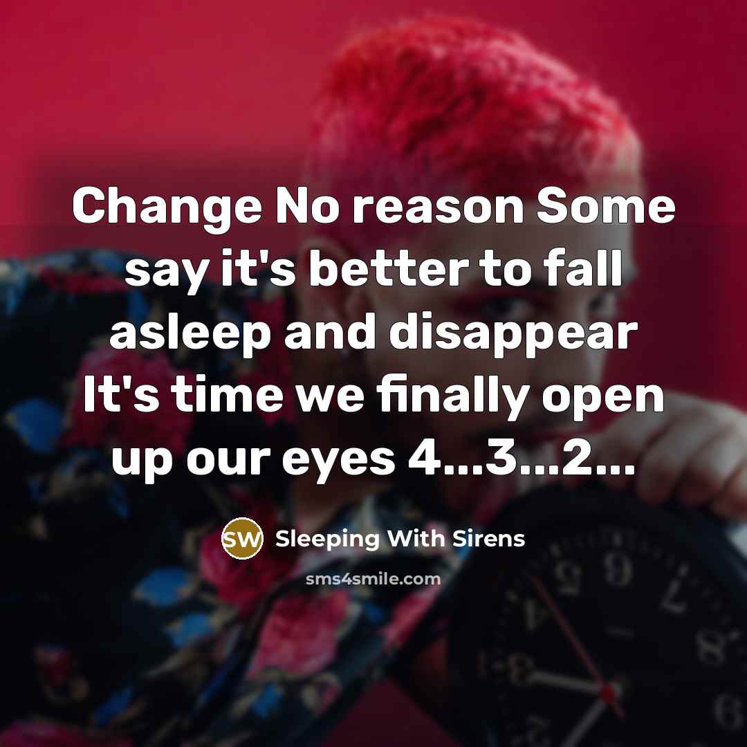 “Change No reason Some say it's better to fall asleep…” quote by Sleeping With Sirens