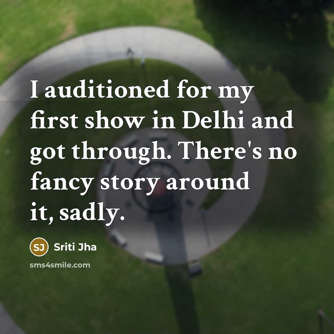 “I auditioned for my first show in Delhi and got…” quote by Sriti Jha
