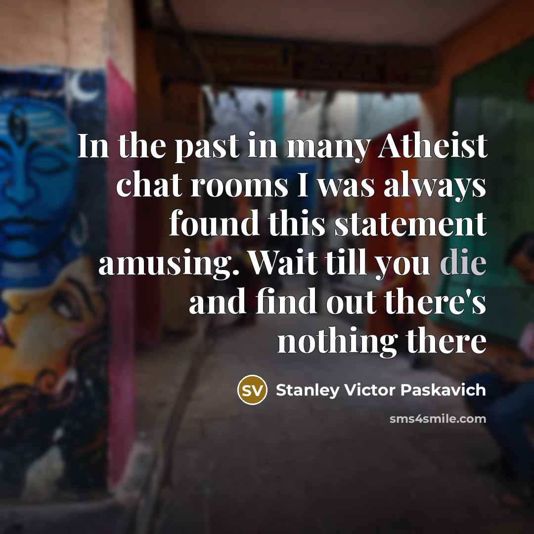 “In the past in many Atheist chat rooms I was…” quote by Stanley Victor Paskavich