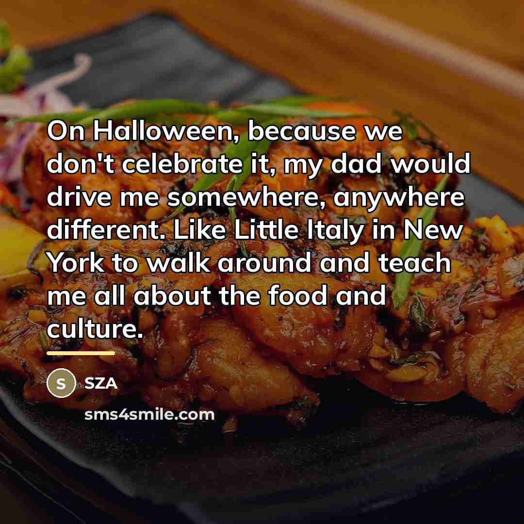 “On Halloween, because we don't celebrate it, my dad would…” quote by SZA