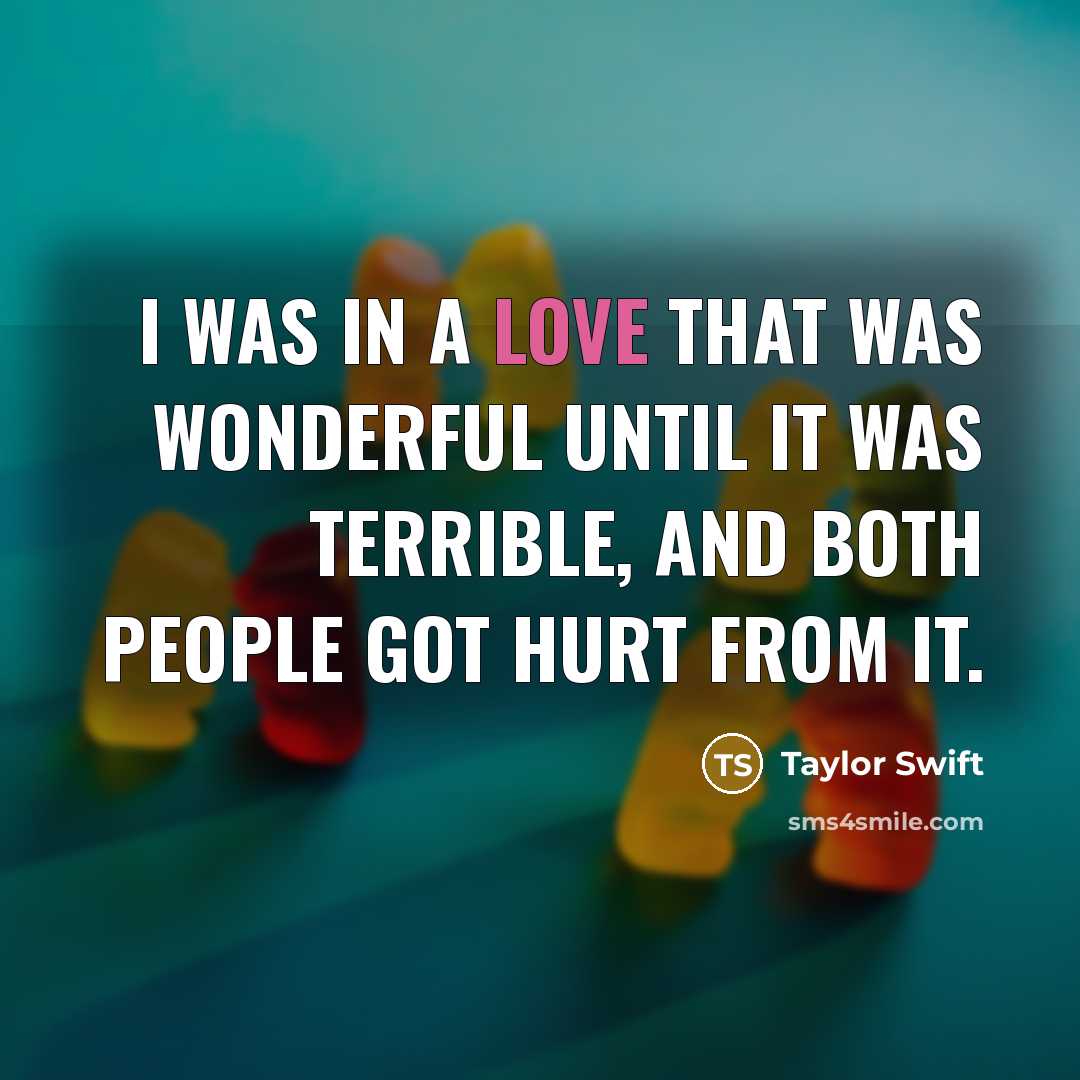 “I was in a love that was wonderful until it…” quote by Taylor Swift