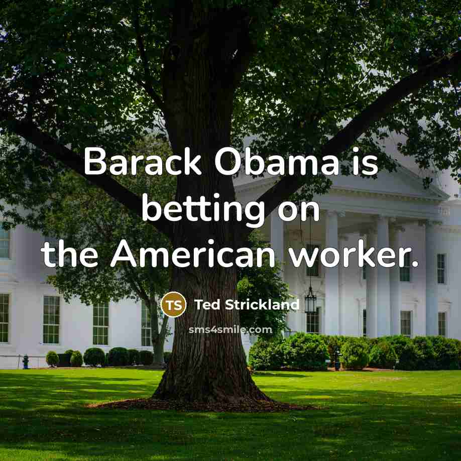 “Barack Obama is betting on the American worker.…” quote by Ted Strickland