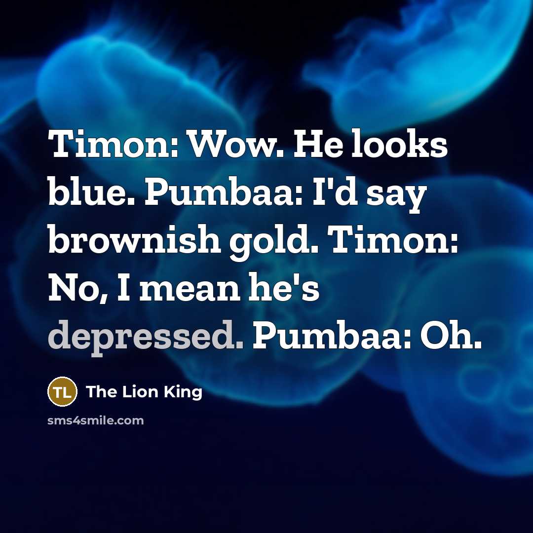 “Timon: Wow. He looks blue. Pumbaa: I'd say brownish gold.…” quote by The Lion King