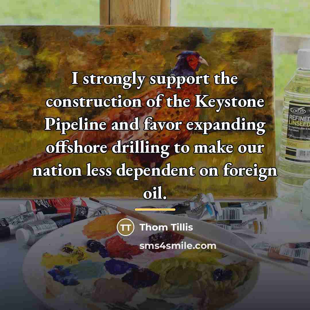 “I strongly support the construction of the Keystone Pipeline and…” quote by Thom Tillis