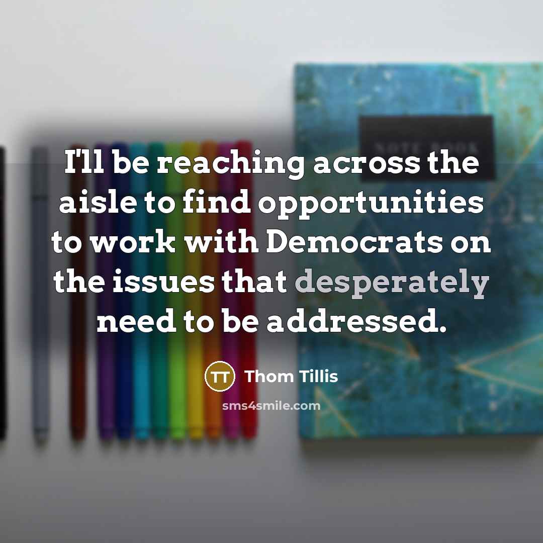 “I'll be reaching across the aisle to find opportunities to…” quote by Thom Tillis