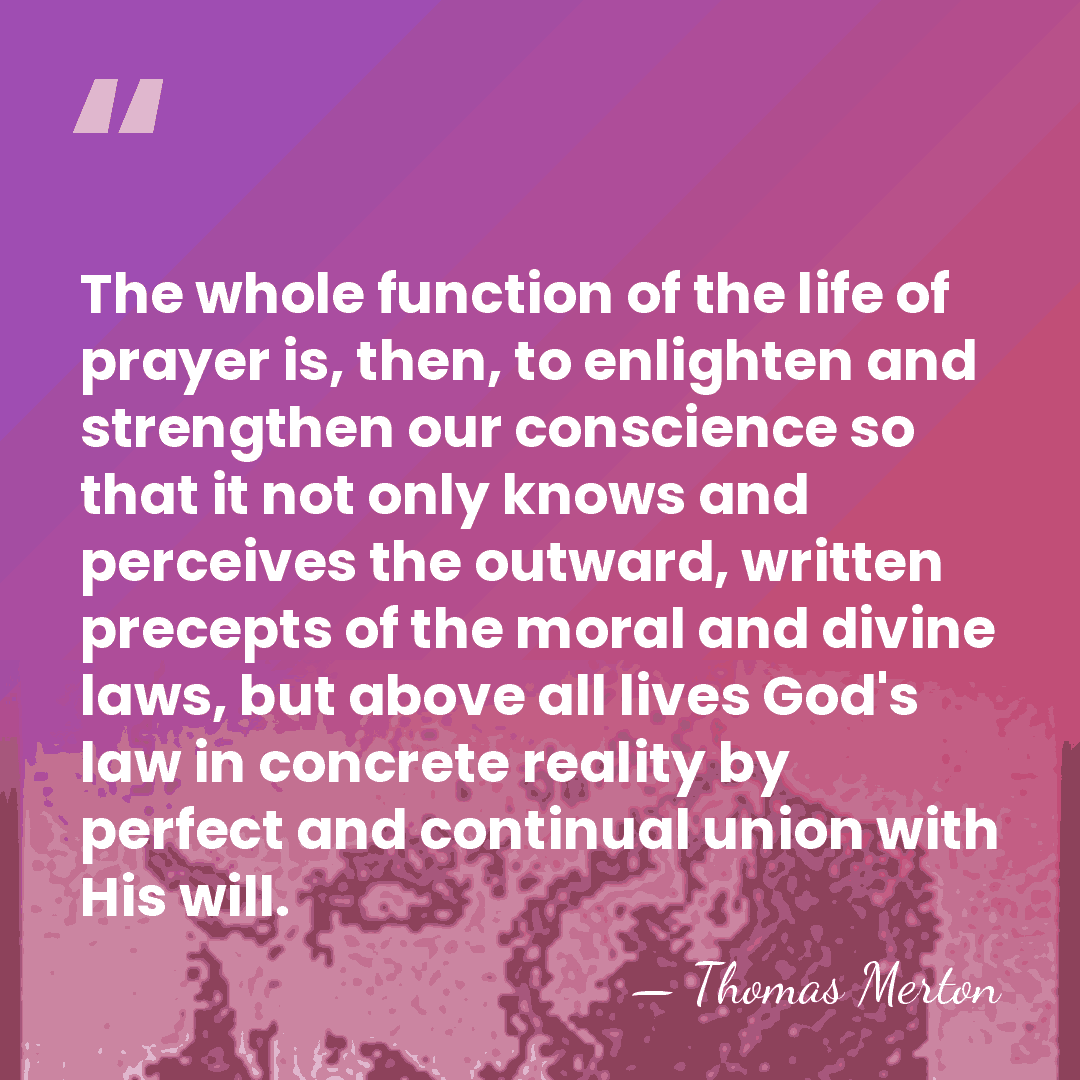 The whole function of the life of prayer is, then, to enlighten&hellip; - Thomas Merton