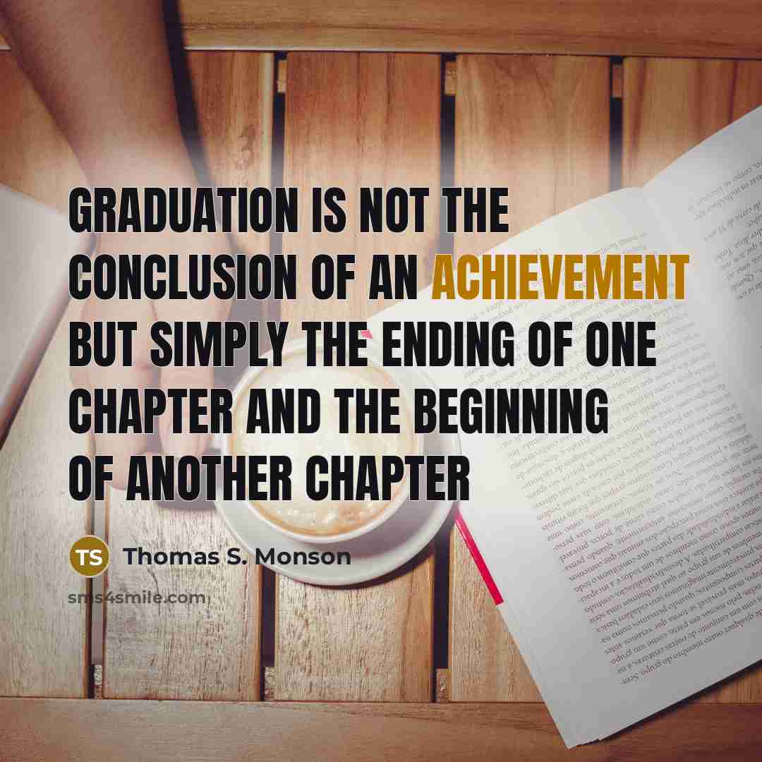 “Graduation is not the conclusion of an achievement but simply…” quote by Thomas S. Monson